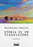 Storia di un viaggiatore di Massimiliano Capellini edito da Booksprint