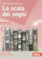 La scala dei sogni. Per la Scuola media. Con e-book. Con espansione online vol.3 di Giulia Pellegrini, Claudia Ghezzi edito da Atlas