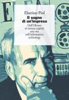 Il sogno di un'impresa. Dall'Olivetti al venture capital: una vita nell'information technology di Elserino Piol edito da Marsilio