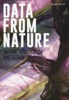 Data from nature. Nature, digitisation and design. Ediz. a colori di Richard Weston edito da Listlab