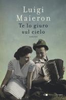 Te lo giuro sul cielo di Luigi Maieron edito da Chiarelettere