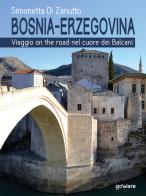 Bosnia-Erzegovina. Viaggio on the road nel cuore dei Balcani di Simonetta Di Zanutto edito da goWare