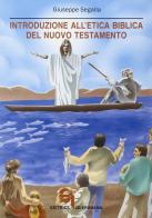 Introduzione all'etica biblica del Nuovo Testamento. Problemi e storia di Giuseppe Segalla edito da Queriniana