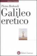 Galileo eretico di Pietro Redondi edito da Laterza