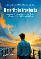 Il marito in trasferta. Manuale di sopravvivenza per donne che non si arrendono all'Ombra di Lilia Bonomi Marchetti edito da Ancora
