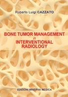 Bone tumor management in interventional radiology di Roberto Luigi Cazzato edito da Minerva Medica