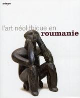 Art néolithique en Roumanie. Ediz. illustrata edito da Arte'm