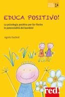 Educa positivo! La psicologia positiva per far fiorire le potenzialità dei bambini di Agnès Dutheil edito da Red Edizioni