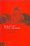 La resurrezione mistero del desiderio. Un dialogo interdisciplinare edito da eum