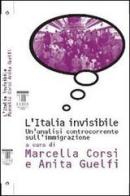 L' Italia invisibile. Un'analisi controcorrente sull'immigrazione di Marcella Corsi, Anita Guelfi edito da Luiss University Press