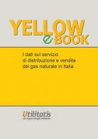 Yellow book 2015. I dati sul servizio di distribuzione e vendita del gas in Italia edito da Utilitatis