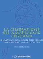 La celebrazione del matrimonio cristiano. Il nuovo rito nel contesto delle attuali problematiche culturali e sociali edito da Il Pozzo di Giacobbe