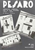 Pesaro. Crescita urbana fra le due guerre 1914-1944 di Glauco Caresana edito da Metauro