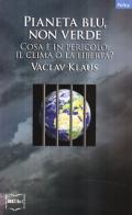 Pianeta blu, non verde. Cosa è in pericolo: il clima o la libertà? di Václav Klaus edito da IBL Libri