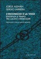 L' inconscio e la voce. Esistenza e tempo tra Lacan e Heidegger di Jorge Alemán, Sergio Larriera edito da et al.