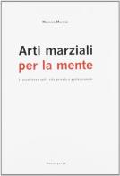 Arti marziali per la mente. L'eccellenza nella vita privata e professionale di Maurizio Maltese edito da Convergenze