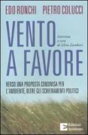 Vento a favore. Verso una proposta condivisa per l'ambiente, oltre gli schieramenti politici di Pietro Colucci, Edo Ronchi, Silvia Zamboni edito da Edizioni Ambiente