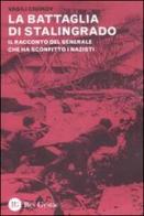 La battaglia di Stalingrado. Il racconto del generale che ha sconfitto i nazisti di Vasili Ciuikov edito da Res Gestae