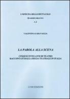 La parola alla scena. Cinquecento anni di teatro raccontati dalla Regia teatrale in Italia di Valentina Garavaglia edito da Lumi Edizioni Universitarie