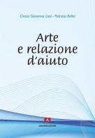 Arte e relazione d'aiuto di Cinzia G. Lissi, Patrizia Belloi edito da Armando Editore