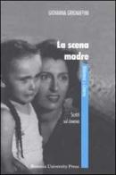 La scena madre. Scritti sul cinema di Giovanna Grignaffini edito da Bononia University Press