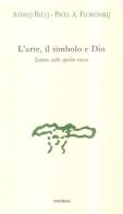 L'arte, il simbolo e Dio. Lettere sullo spirito russo di Andrej Belyj, Pavel Aleksandrovic Florenskij edito da Medusa Edizioni