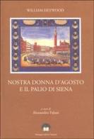 Nostra donna d'agosto e il Palio di Siena di William Heywood edito da Protagon Editori Toscani
