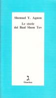 Le storie del Baal Shem Tov di Shemuel Y. Agnon edito da Giuntina