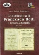 La biblioteca di Francesco Redi e della sua famiglia. Catalogo di Lorella Mangani, Giuseppe Martini edito da Accademia Petrarca