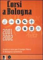 Corsi a Bologna 2001-2002. Guida ai corsi per il tempo libero di Bologna e provincia di Antonio Serra, Fabrizio Poli edito da Morellini