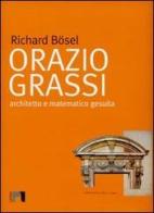 Orazio Grassi. Architetto e matematico gesuita di Richard Bösel edito da Argos