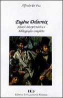 Eugène Delacroix. Sintesi interpretativa e bibliografia completa di Alfredo De Paz edito da EUB