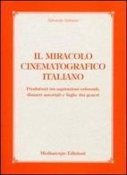 Il miracolo cinematografico italiano. Produttori tra aspirazioni colossali, disastri autoriali e fughe dai generi di Edoardo Tabasso edito da Mediascape