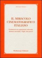 Il miracolo cinematografico italiano. Produttori tra aspirazioni colossali, disastri autoriali e fughe dai generi di Edoardo Tabasso edito da Mediascape