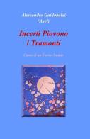 Incerti piovono i tramonti di Alessandro Guidobaldi edito da ilmiolibro self publishing