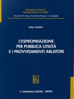 L' espropriazione per pubblica utilità e i provvedimenti ablatori di Luisa Azzena edito da Giappichelli