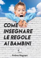 Come insegnare le regole ai bambini di Andrea Magnani edito da Edizioni d'Inciampo