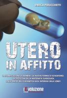 Utero in affitto. La fabbricazione di bambini, la nuova forma di schiavismo. I retroscena della maternità surrogata, dalle derive dell'eugentica agli interessi... di Enrica Perucchietti edito da Revoluzione