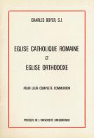 Eglise catholique romaine et eglise orthodoxe di Charles Boyer edito da Pontificia Univ. Gregoriana