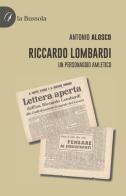 Riccardo Lombardi. Un personaggio amletico di Antonio Alosco edito da la Bussola