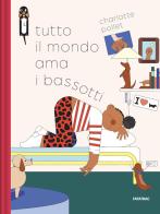 Tutto il mondo ama i bassotti. Ediz. a colori di Charlotte Pollet edito da Fatatrac