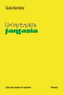 Un'insensata fantasia di Giulio Bartolini edito da Robin Edizioni