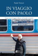 In viaggio con Paolo. Cinque anni di viaggi in Russia e nel mondo ex-sovietico di Paolo Vettori edito da Helicon