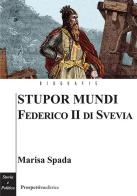 Stupor mundi. Federico II di Svevia di Marisa Spada edito da Prospettiva Editrice