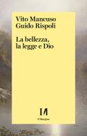 La bellezza, la legge e Dio di Vito Mancuso, Guido Rispoli edito da Il Margine (Trento)