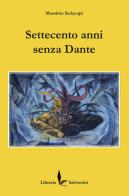 Settecento anni senza Dante di Massimo Seriacopi edito da Libreria Salvemini