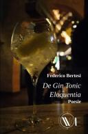 De gin tonic eloquentia. Nuova ediz. di Federico Bertesi edito da We