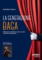 La generazione Baga. Riflessioni sull'ultimo mezzo secolo del Salone Margherita di Antonio Vacca edito da Print Art