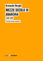 Mezzo secolo di anarchia (1898-1945) di Armando Borghi edito da Edizioni Anarchismo