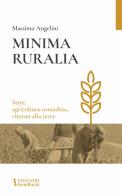 Minima ruralia. Semi, agricoltura contadina, ritorno alla terra di Massimo Angelini edito da Semirurali edizioni